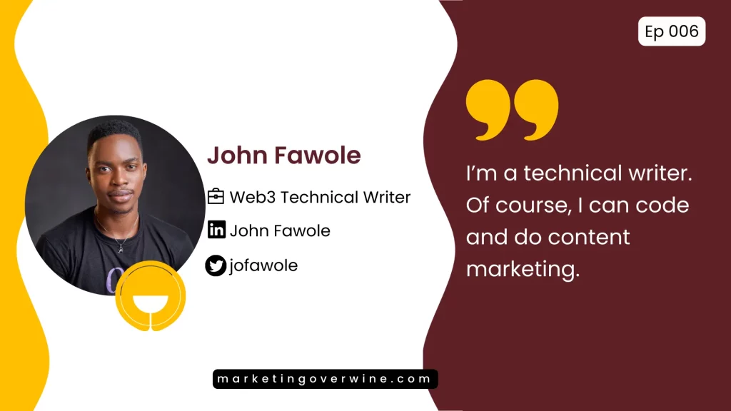 John Fawole, technical writer, during the Marketing Over Wine podcast recording - I'm a technical writer. Of course, I can code and do content marketing.